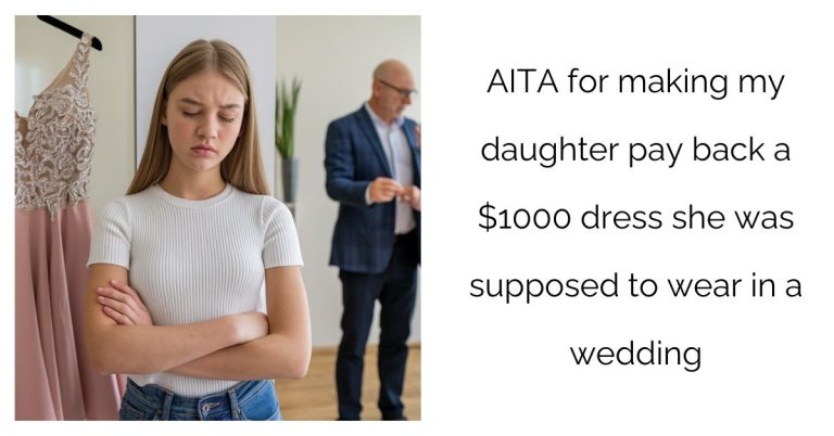 AITA for making my daughter pay back a $1000 dress she was supposed to wear in a wedding?