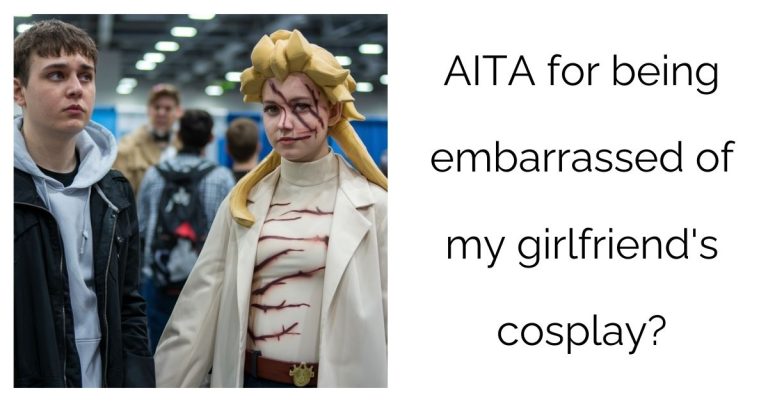 AITA for being embarrassed of my girlfriend’s cosplay?