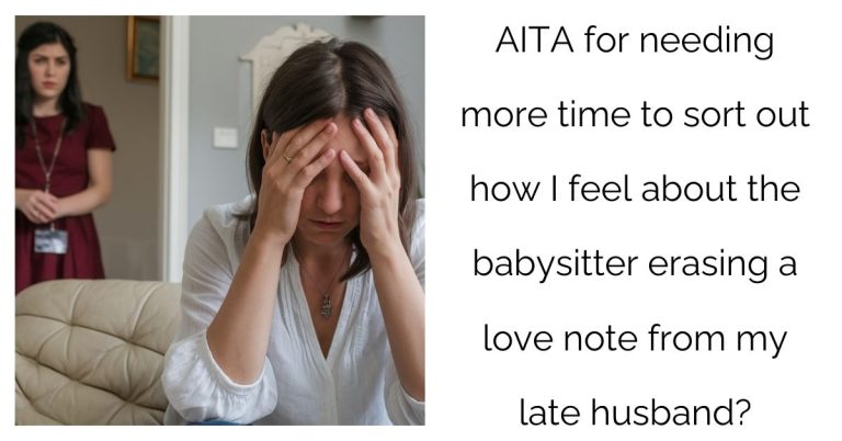 AITA for needing more time to sort out how I feel about the babysitter erasing a love note from my late husband?