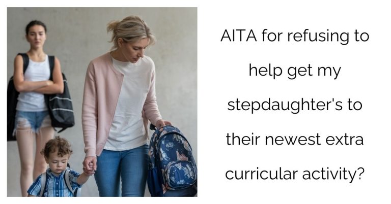 AITA for refusing to help get my stepdaughter’s to their newest extra curricular activity?’