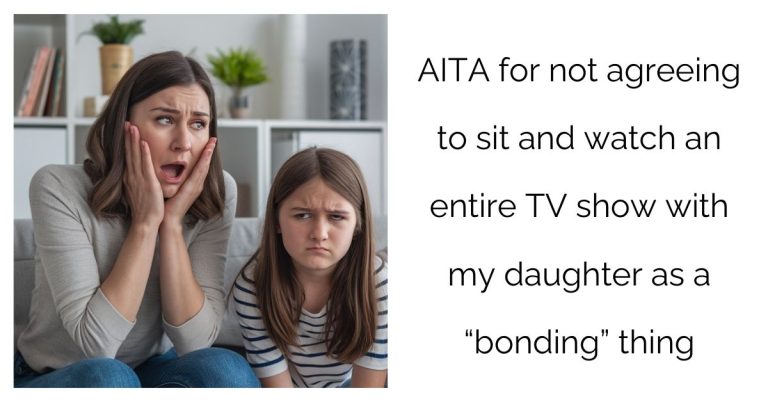 AITA for not agreeing to sit and watch an entire TV show with my daughter as a “bonding” thing?