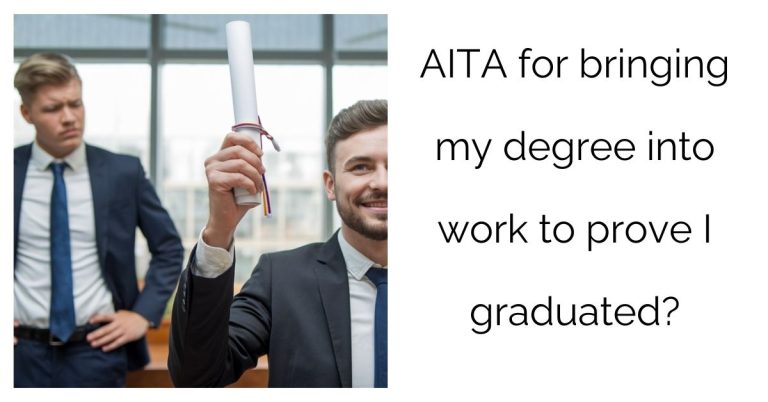 AITA for bringing my degree into work to prove I graduated?