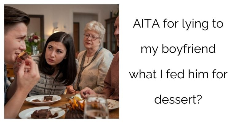 AITA for lying to my boyfriend what I fed him for dessert?