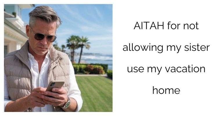 AITAH for not allowing my sister use my vacation home?