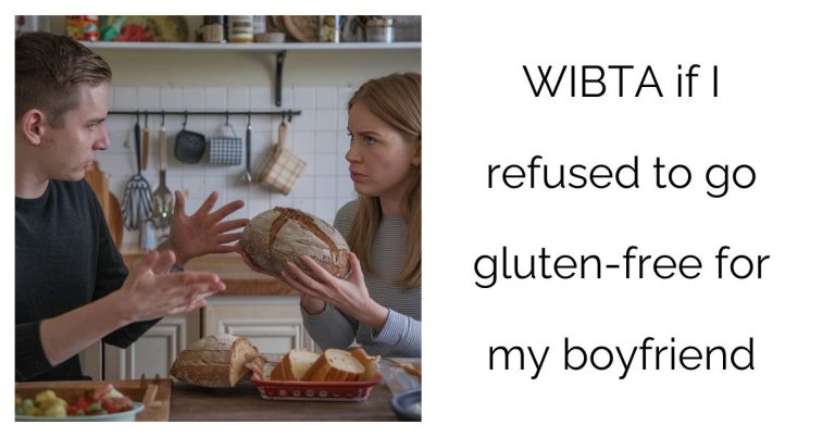 WIBTA if I refused to go gluten-free for my boyfriend