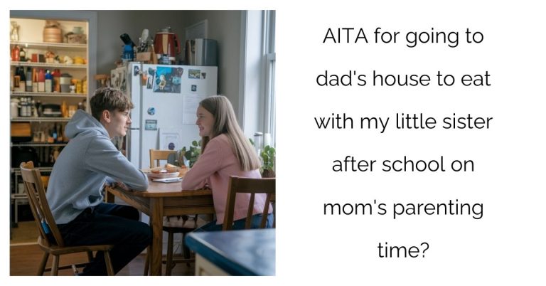 AITA for going to dad’s house to eat with my little sister after school on mom’s parenting time?