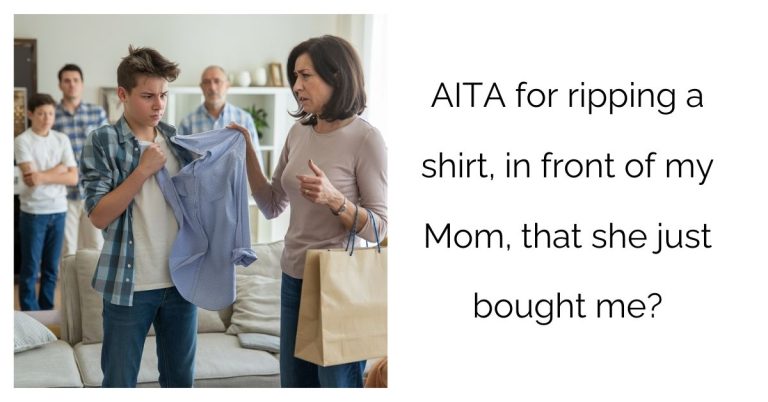 AITA for ripping a shirt, in front of my Mom, that she just bought me?