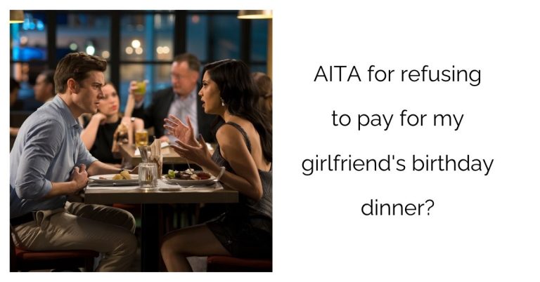 AITA for refusing to pay for my girlfriend’s birthday dinner?