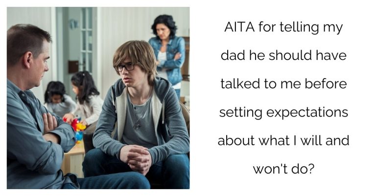 AITA for telling my dad he should have talked to me before setting expectations about what I will and won’t do?