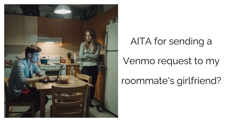 AITA for sending a Venmo request to my roommate’s girlfriend?