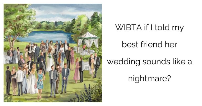 WIBTA if I told my best friend her wedding sounds like a nightmare?