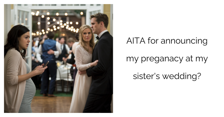 AITA for announcing my preganacy at my sister’s wedding?