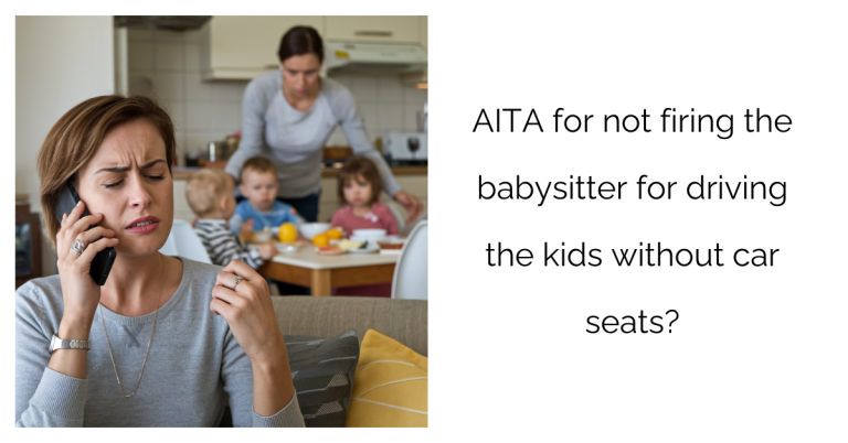 AITA for not firing the babysitter for driving the kids without car seats?