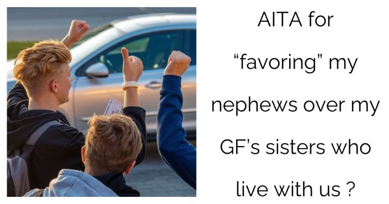 AITA for “favoring” my nephews over my GF’s sisters who live with us?