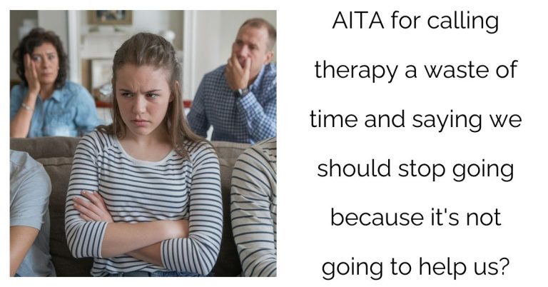 AITA for calling therapy a waste of time and saying we should stop going because it’s not going to help us?