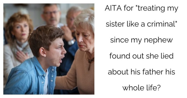 AITA for “treating my sister like a criminal” since my nephew found out she lied about his father his whole life?