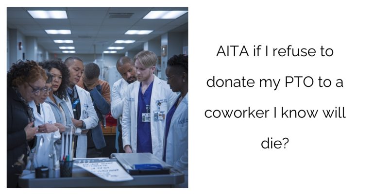 AITA if I refuse to donate my PTO to a coworker I know will die?