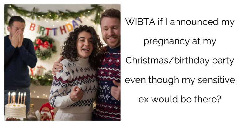 WIBTA if I announced my pregnancy at my Christmas/birthday party even though my sensitive ex would be there?