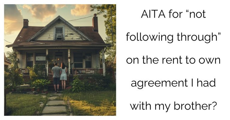 AITA for “not following through” on the rent to own agreement I had with my brother?