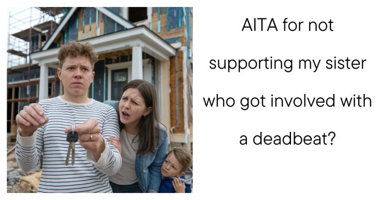 AITA for not supporting my sister who got involved with a deadbeat?