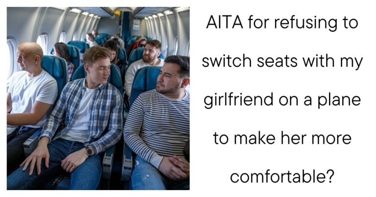 AITA for refusing to switch seats with my girlfriend on a plane to make her more comfortable?