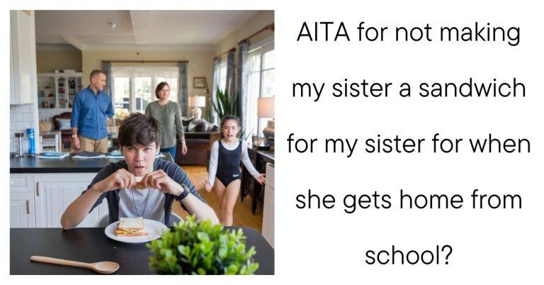 AITA for not making my sister a sandwich for my sister for when she gets home from school?