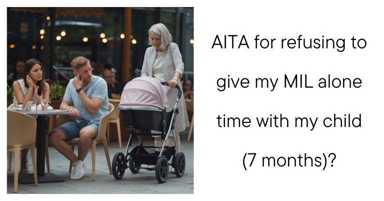 AITA for refusing to give my MIL alone time with my child (7 months)?