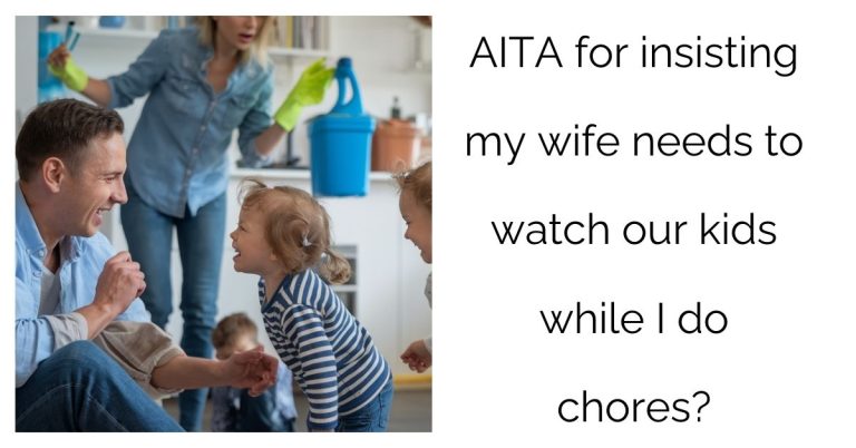 AITA for insisting my wife needs to watch our kids while I do chores?