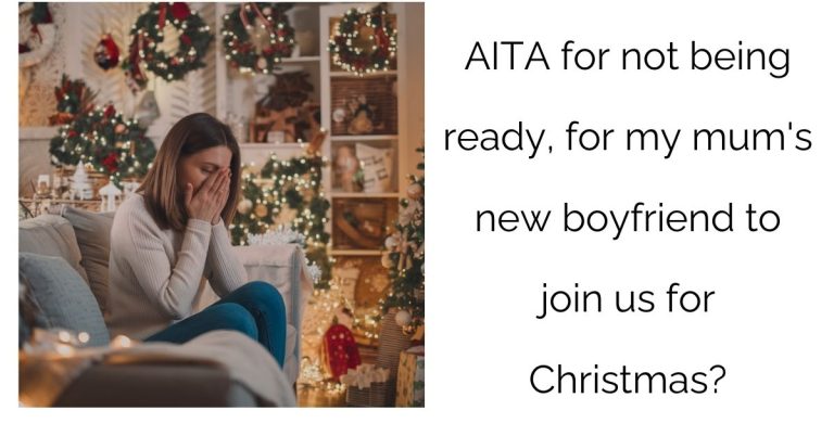 AITA for not being ready, for my mum’s new boyfriend to join us for Christmas?