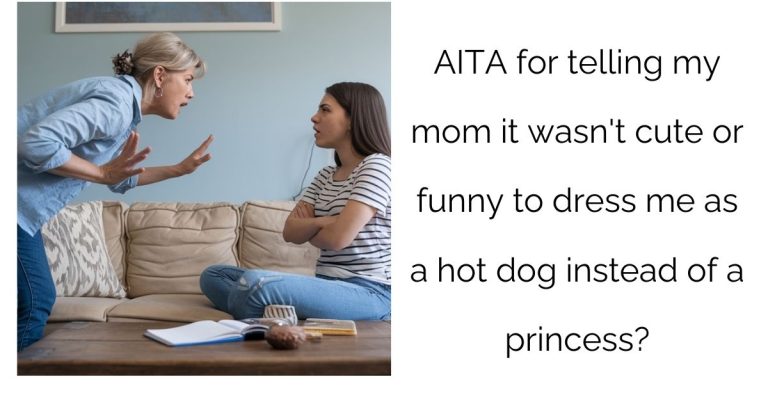 AITA for telling my mom it wasn’t cute or funny to dress me as a hot dog instead of a princess?