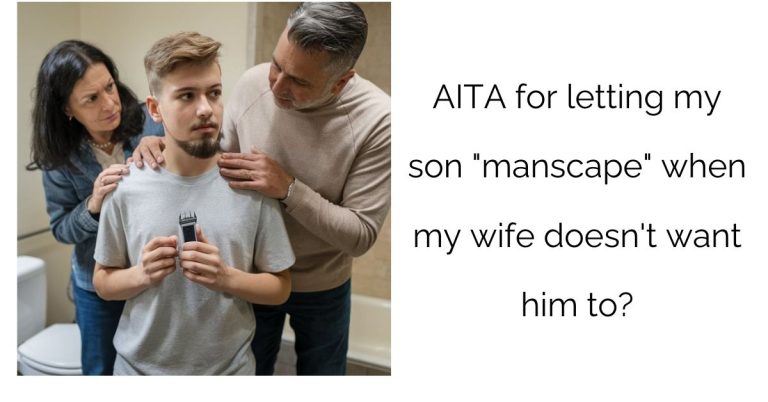 AITA for letting my son “manscape” when my wife doesn’t want him to?