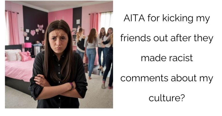 AITA for kicking my friends out after they made r**ist comments about my culture?