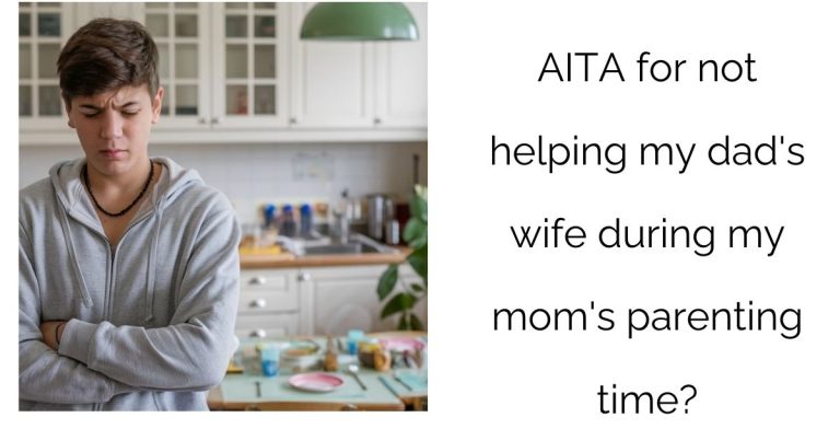 AITA for not helping my dad’s wife during my mom’s parenting time?