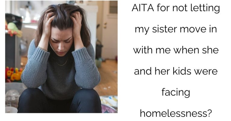 AITA for not letting my sister move in with me when she and her kids were facing homelessness?