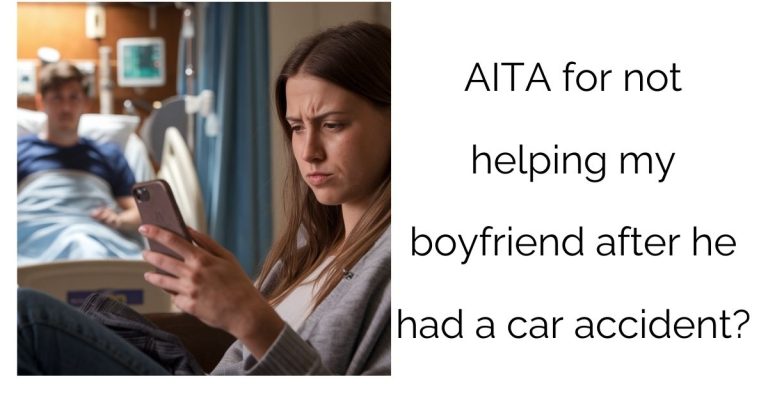 AITA for not helping my boyfriend after he had a car accident?