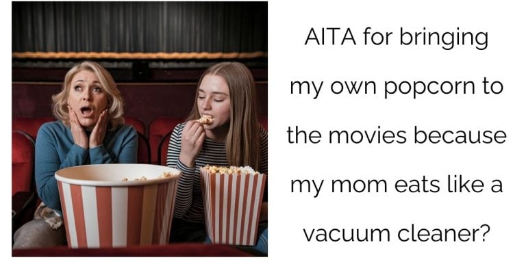 AITA for bringing my own popcorn to the movies because my mom eats like a vacuum cleaner?