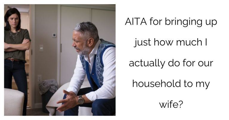 AITA for bringing up just how much I actually do for our household to my wife?