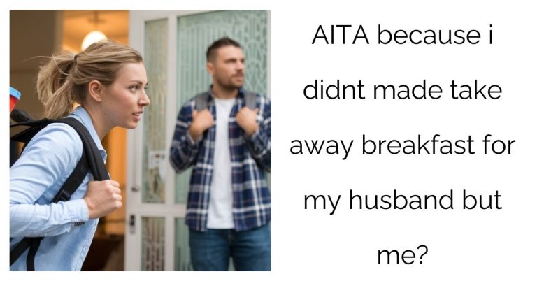 AITA because i didnt made take away breakfast for my husband but me?