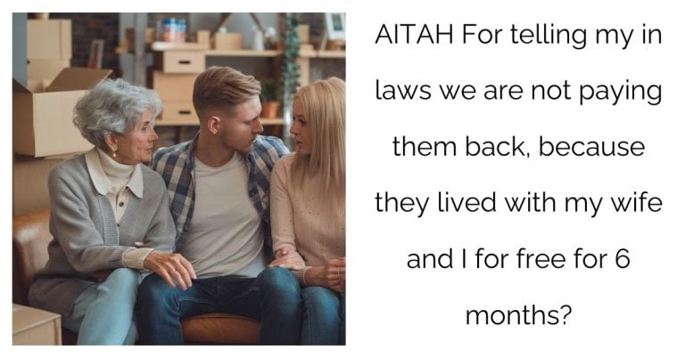 AITAH For telling my in laws we are not paying them back, because they lived with my wife and I for free for 6 months?