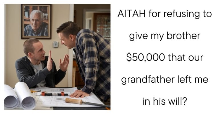 AITAH for refusing to give my brother $50,000 that our grandfather left me in his will?