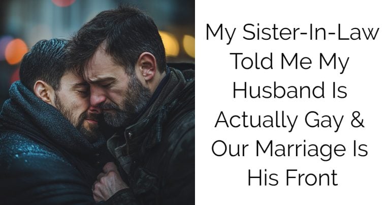 My Sister-In-Law Told Me My Husband Is Actually Gay & Our Marriage Is His Front