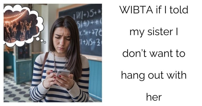 WIBTA if I told my sister I don’t want to hang out with her?