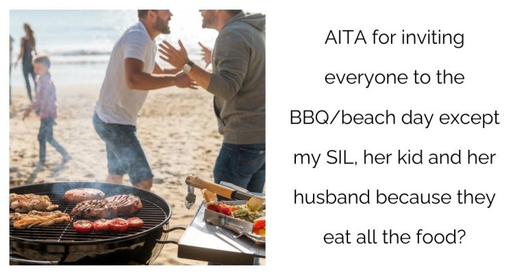 AITA for inviting everyone to the BBQ/beach day except my SIL, her kid and her husband because they eat all the food?