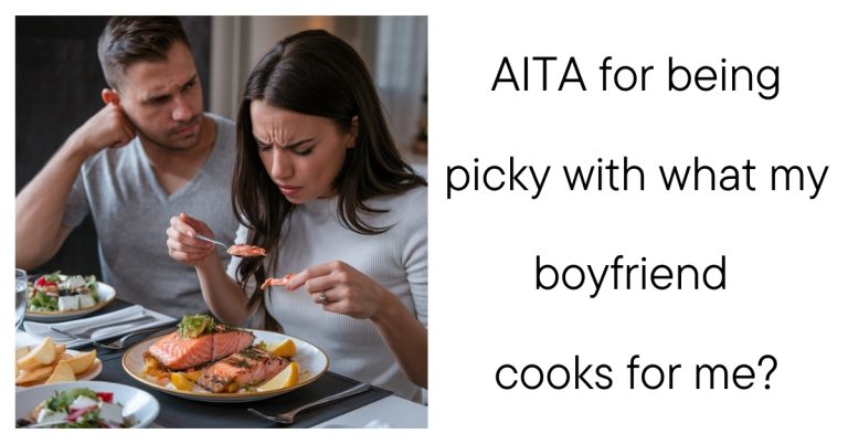 AITA for being picky with what my boyfriend cooks for me?