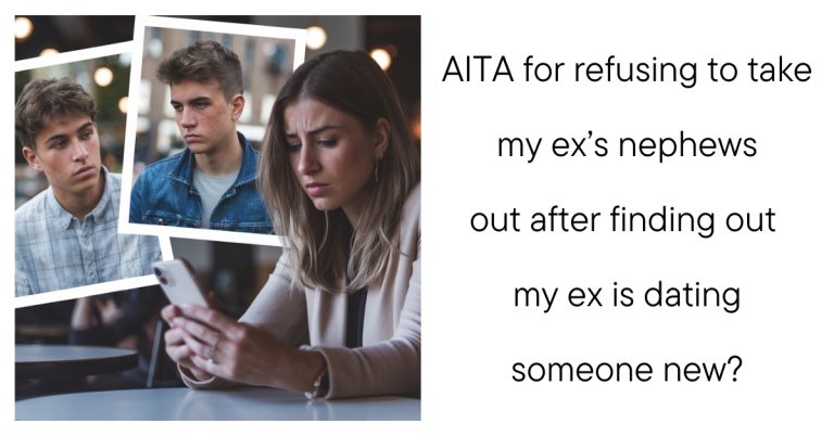 AITA for refusing to take my ex’s nephews out after finding out my ex is dating someone new?