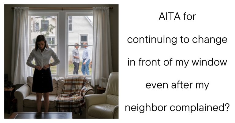 AITA for continuing to change in front of my window even after my neighbor complained?