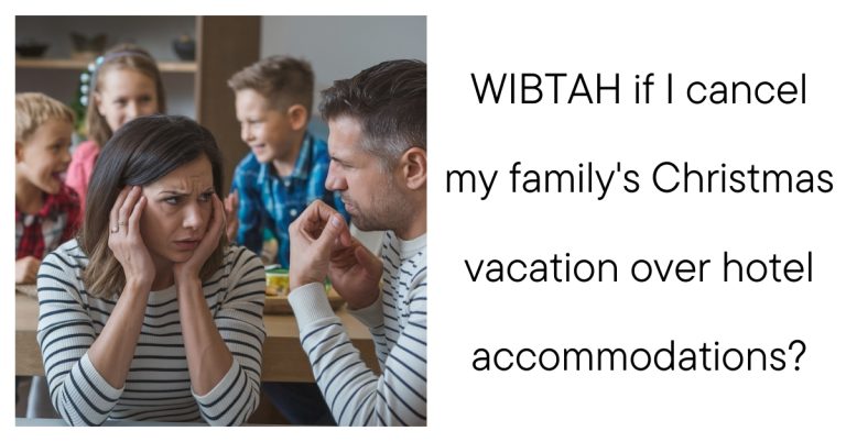 WIBTAH if I cancel my family’s Christmas vacation over hotel accommodations?