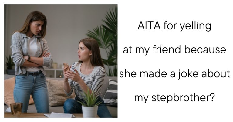 AITA for yelling at my friend because she made a joke about my stepbrother?