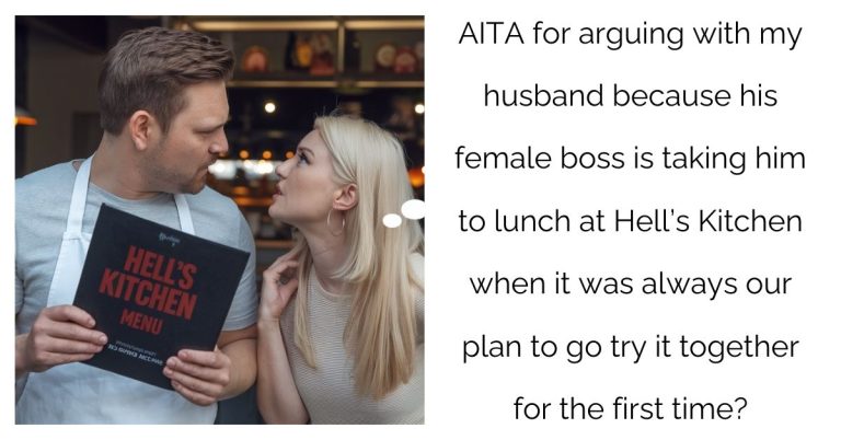 AITA for arguing with my husband because his female boss is taking him to lunch at Hell’s Kitchen when it was always our plan to go try it together for the first time?