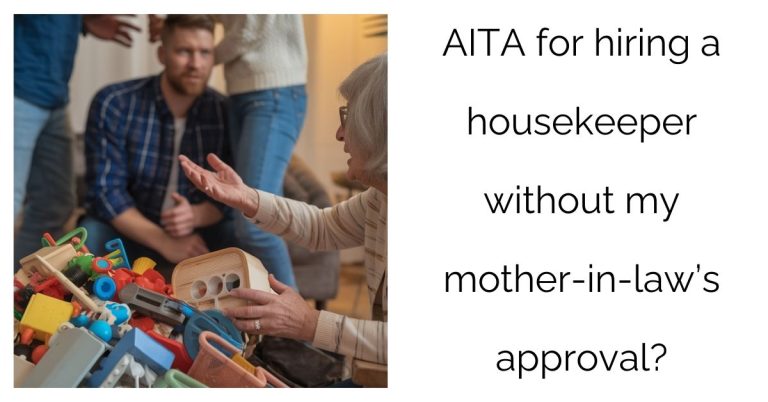 AITA for hiring a housekeeper without my mother-in-law’s approval?’